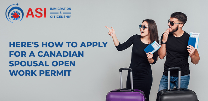 How To Apply For A Canadian Spousal Open Work Permit-ASI Immigration