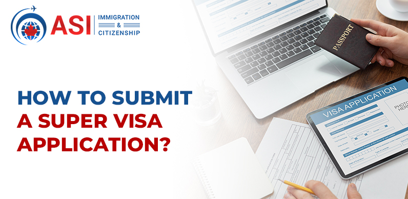 How To Submit A Super Visa Application-ASI Immigration
